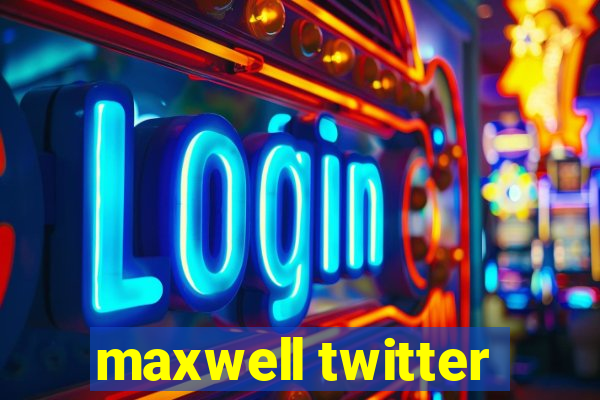 maxwell twitter